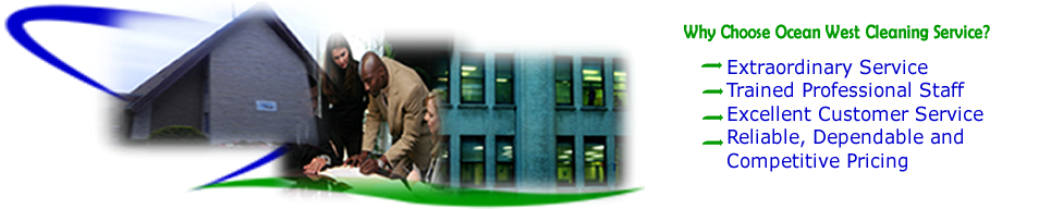 oceanwestcleaningservices.com for commercial cleaning service, residential cleaning service and restoration cleaning service.